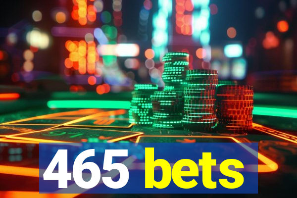 465 bets